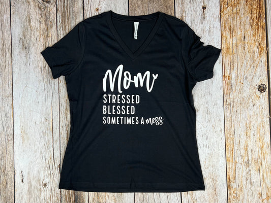 Mom Stressed, Blessed, Sometimes A Mess Women’s V-Neck Shirt