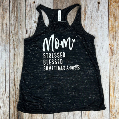 Mom Stressed, Blessed, Sometimes A Mess Ladies Tank